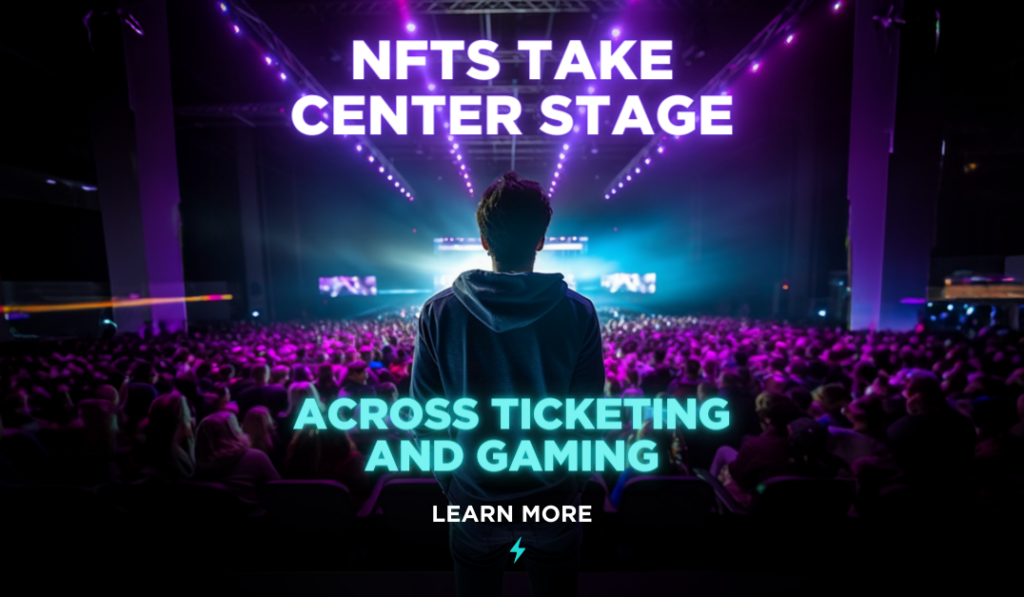 NFTs Take Center Stage: Fortune 500 Embrace Mainstream Adoption Across Ticketing and Gaming