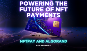 NFTpay and Algorand: Powering the Future of NFT Payments
